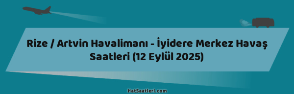 Rize / Artvin Havalimanı - İyidere Merkez Havaş Saatleri (12 Eylül 2025)